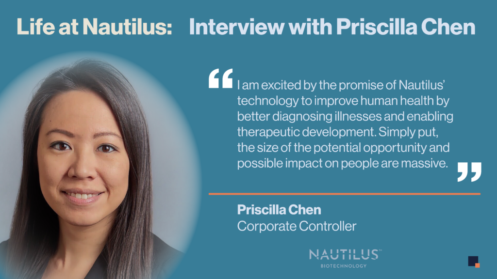 Image featuring Nautilus Corporate Controller, Priscilla Chen. The image contains the following quote from Priscilla, "I am excited by the promise of Nautilus' technology to improve human health by better diagnosing illnesses and enabling therapeutic development. Simply put, the size of the potential opportunity and possible impact on people are massive."