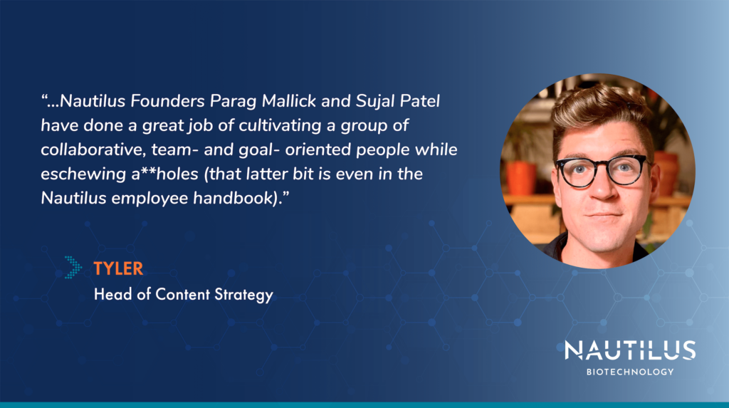 Image featuring a headshot of Tyler and the following quote, "...Nautilus Founders Parag Mallick and Sujal Patel have a done a great job of cultivating a group of collaborative, team- and goal- oriented people while eschewing a**holes (that latter bit is even in the Nautilus employee handbook)."