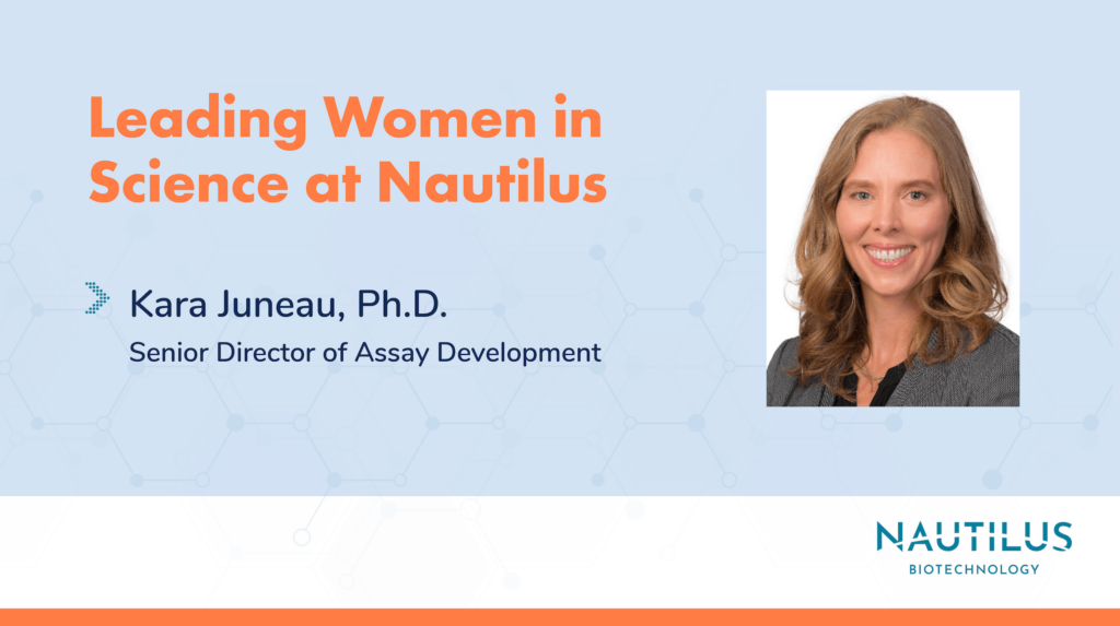 Leading Women in Science at Nautilus Graphic featuring Kara Juneau, Ph.D. Kara is Senior Director of Assay Development at Nautilus.