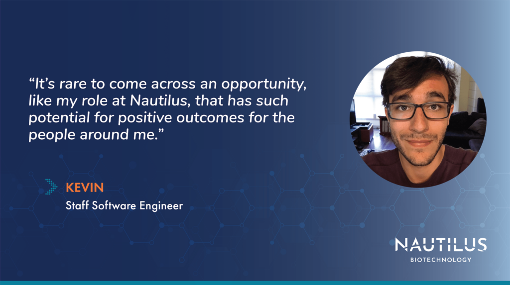 Image featuring a headshot of Nautilus Staff Software Engineer, Kevin. The image also features the following quote from Kevin, "It's rare to come across an opportunity like my role at Nautilus, that has such potential for positive outcomes for the people around me."