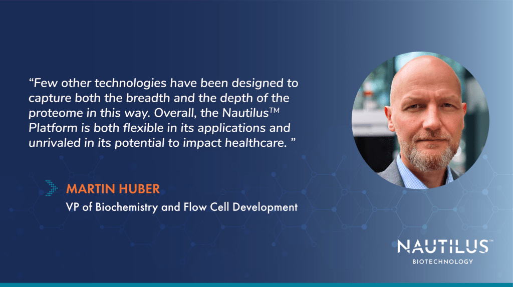 Headshot and quote from Martin Huber, Nautilus VP of Biochemistry and Flow Cell Development